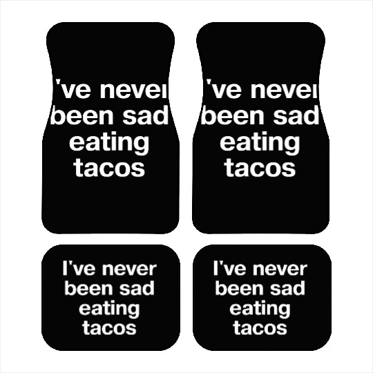I ve Never Been Sad Eating Tacos Car Mats