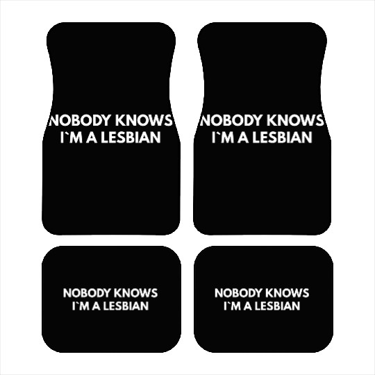 Nobody Knows I m A Lesbian Car Mats