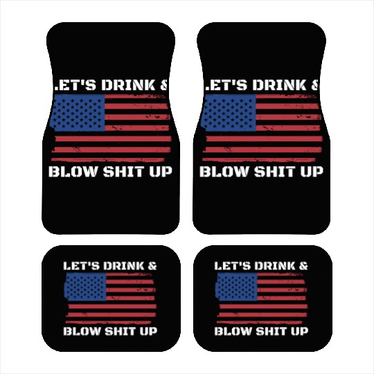 Let's Drink And Blow Shit Up Fireworks 4th Of July Car Mats