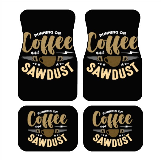 Carpenter Running On Coffee And Sawdust Carpentry Car Mats