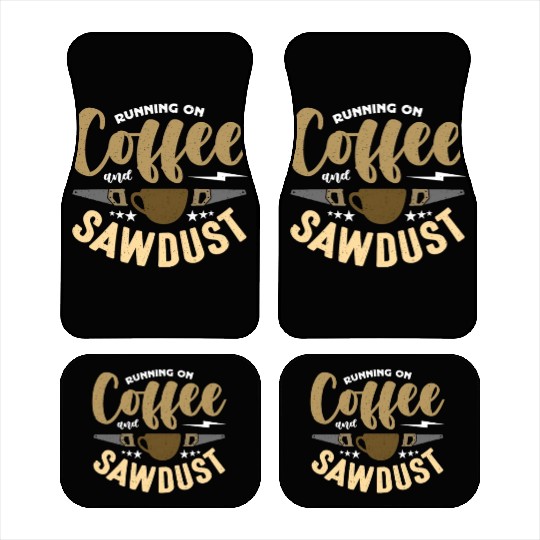 Carpenter Running On Coffee And Sawdust Carpentry Car Mats