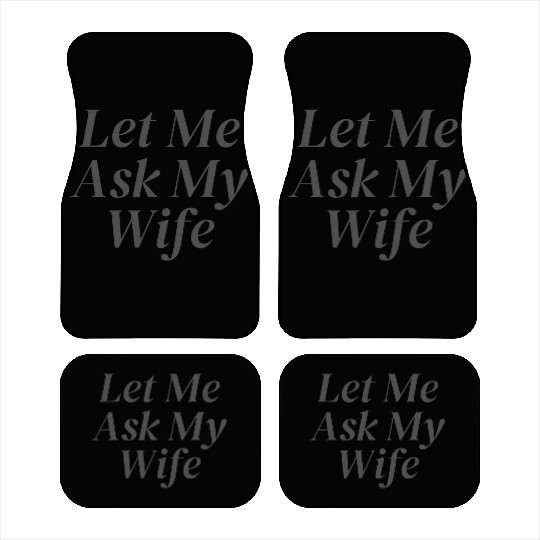 Let Me Ask My Wife Car Mats