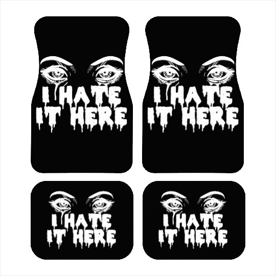 I hate it here - Funny sarcasm Car Mats