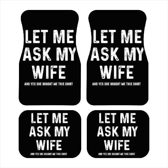 Let Me Ask My Wife Funny Sarcastic Car Mats