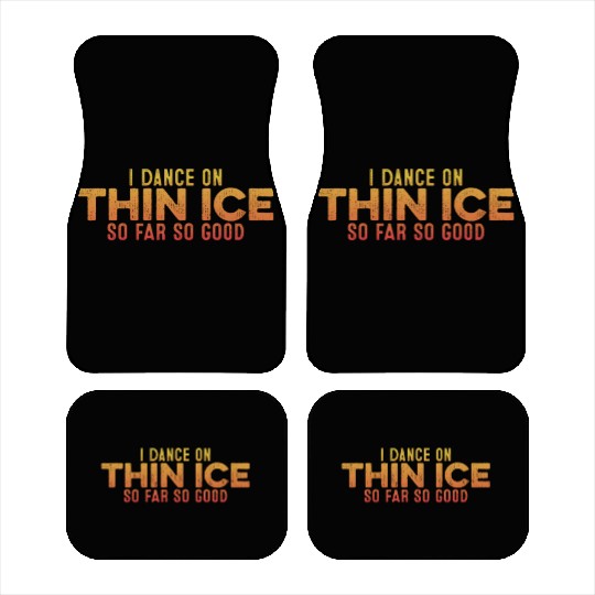I Dance On Thin Ice So Far So Good Funny Humor Pun Car Mats