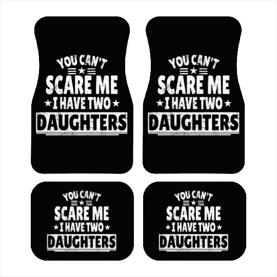 You Can't Scare Me I Have Daughters Funny Dad Car Mats