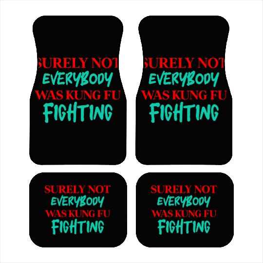 Surely Not Everybody Was Kung Fu Fighting Car Mats