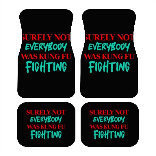 Surely Not Everybody Was Kung Fu Fighting Car Mats