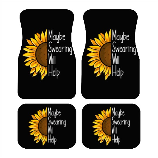 Maybe Swearing Will Help Sunflower Swearing Helps Car Mats