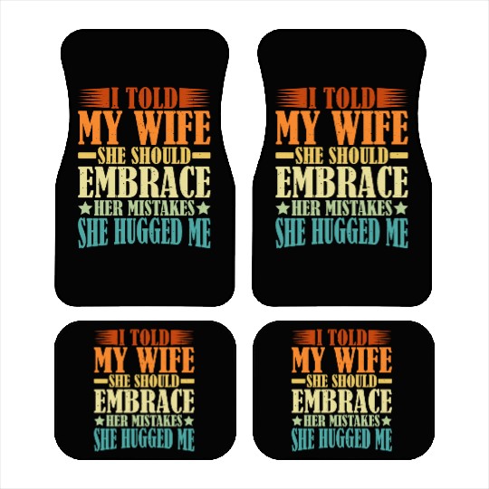 I Told My Wife She Should Embrace Her Mistakes 9 Car Mats