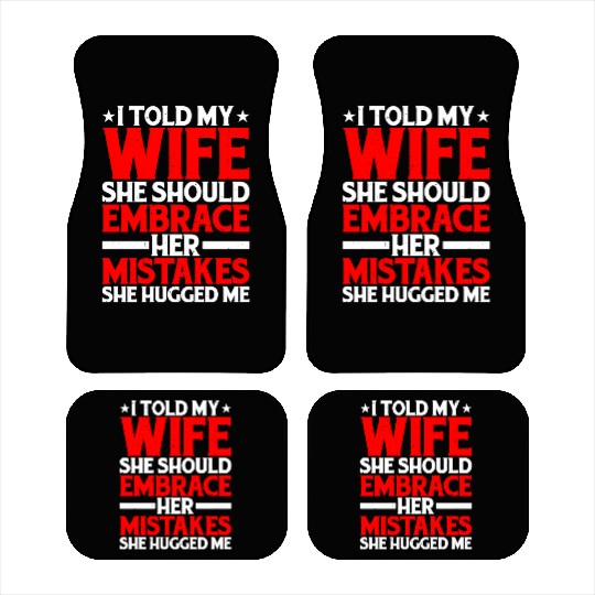 I Told My Wife She Should Embrace Her Mistakes 12 Car Mats