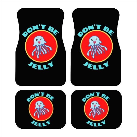 Don t Be Jelly Jellyfish Pun Car Mats