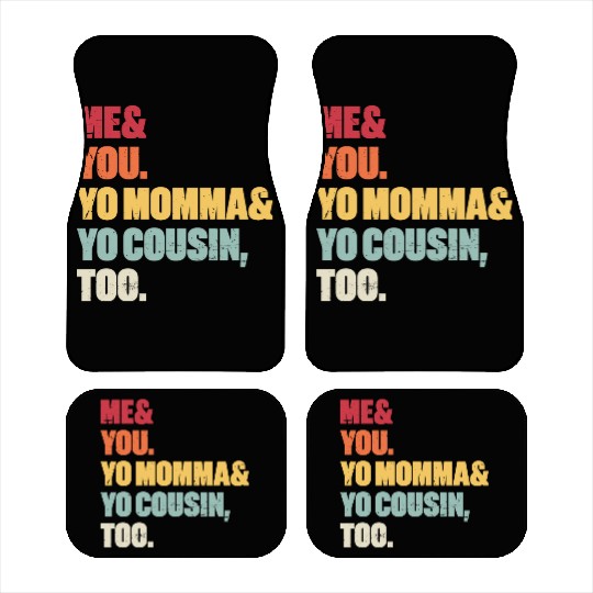 Me You Yo Momma Yo Cousin Too (Sunset) Car Mats