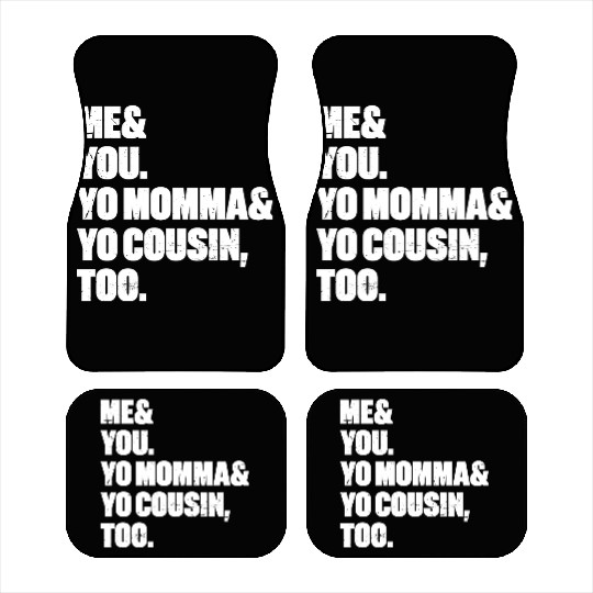 Me You Yo Momma Yo Cousin Too (White) Car Mats
