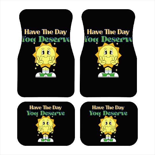 Have The Day You Deserve, sunny, motivational quot Car Mats