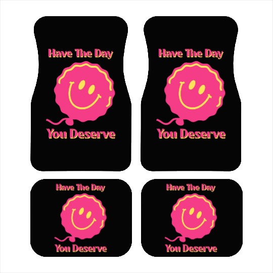 Have The Day You Deserve, pink smile face, balloon Car Mats