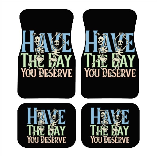 Have The Day You Deserve, dancing skull, sarcastic Car Mats