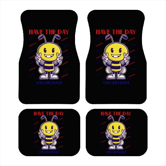 Have The Day You Deserve, bee lover, positive vibe Car Mats