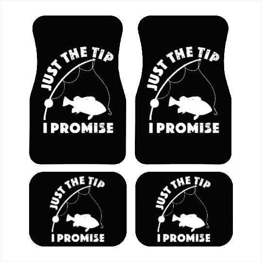 Just The Tip I Promise Fishing Funny Outfit Car Mats