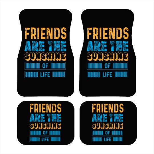 Friends Are The Sunshine Of Life typography Car Mats
