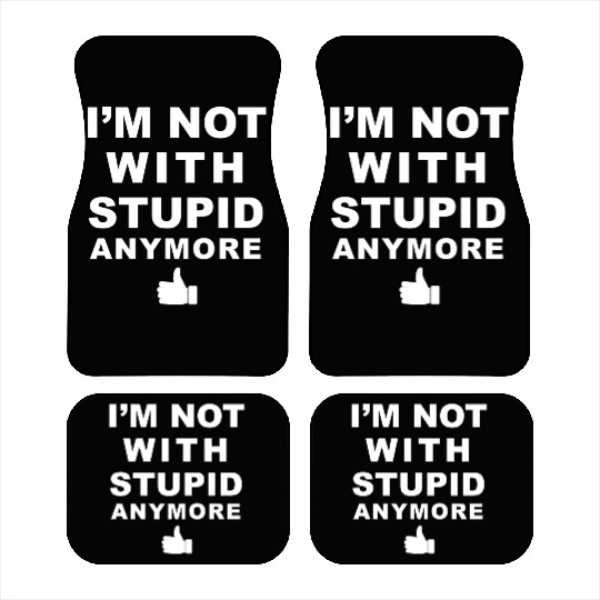 I m Not With Stupid Anymore White Car Mats