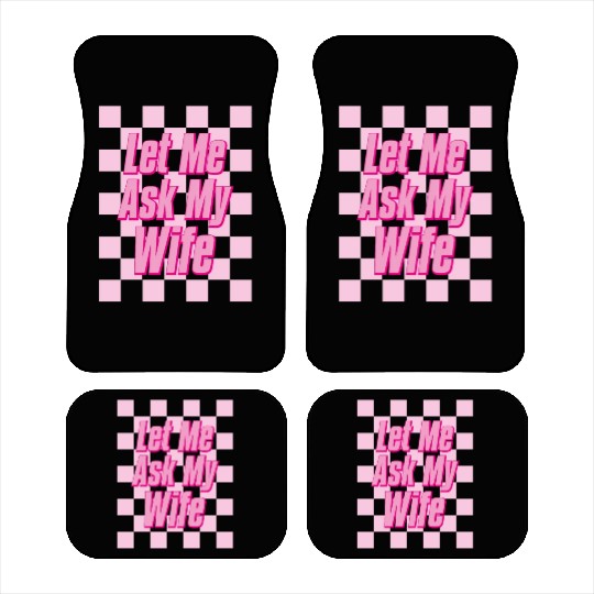 Let Me Ask My Wife Car Mats