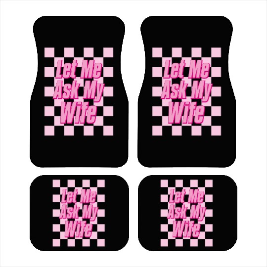 Let Me Ask My Wife Car Mats