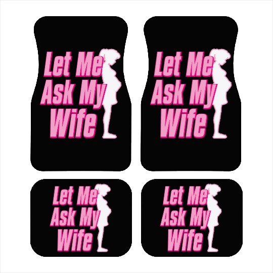 Let Me Ask My Wife Car Mats