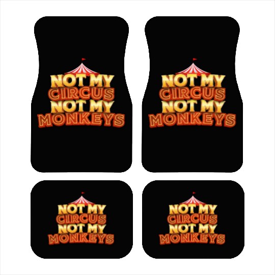 Not My Circus, Not My Monkeys - Wisdom Quote Car Mats