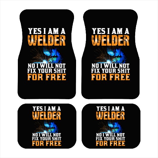 Yes I Am A Welder No I Will Not Fix Your Shit For Car Mats