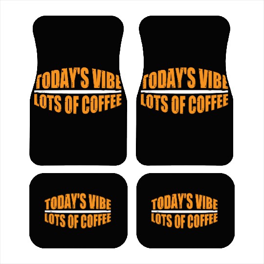 Today's Vibe, Lots Of Coffee 4 Car Mats