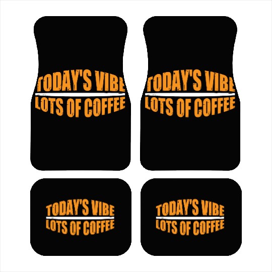 Today's Vibe, Lots Of Coffee 4 Car Mats