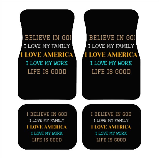 I BELIEVE IN GOD I LOVE MY FAMILY I LOVE AMERICA Car Mats