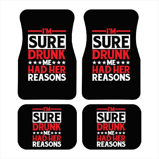 I'm Sure Drunk Me Had Her Reasons 29 Car Mats