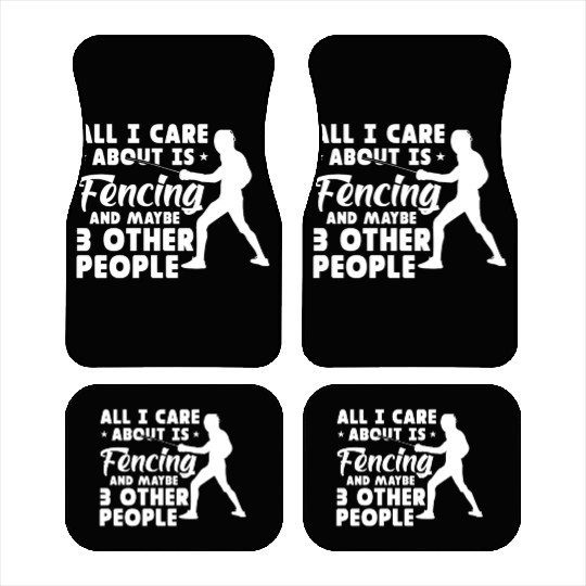 All I Care About Is Fencing And Maybe 3 People Car Mats