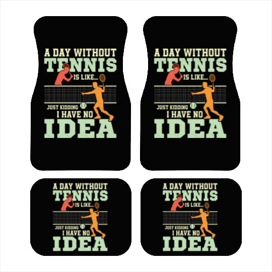 A Day Without Tennis Is Like...Just Kidding Coach Car Mats