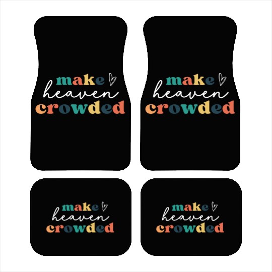 Make Heaven Crowded Car Mats