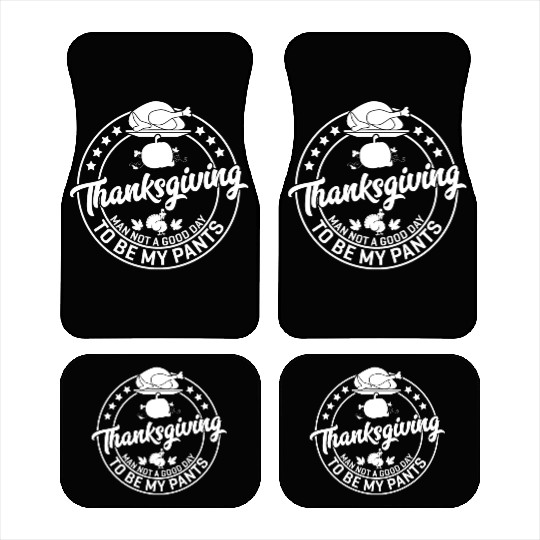Thanksgiving Man Not A Good Day To Be My Pants Car Mats