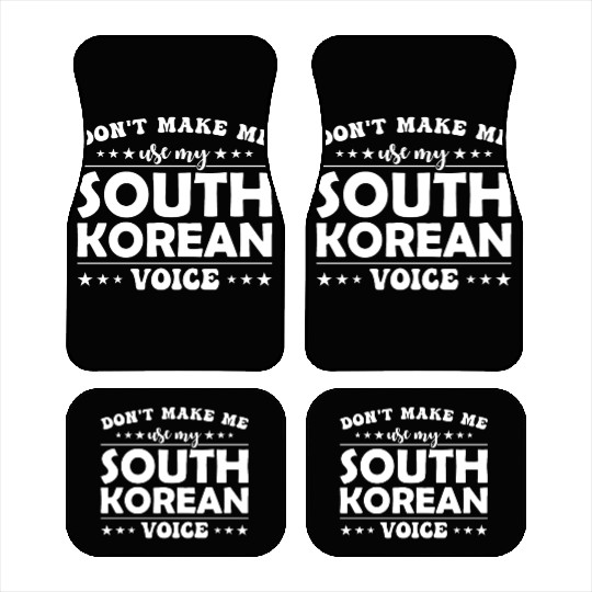 Don´t Make Me Use My South Korean Voice Car Mats