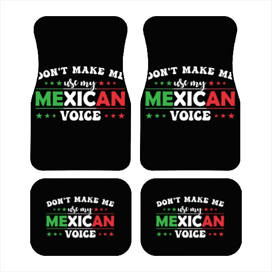 Don´t Make Me Use My Mexican Voice Car Mats