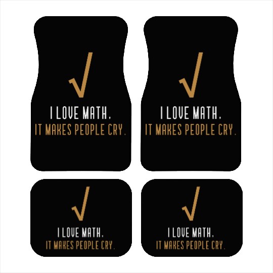 I Love Math It s Makes People Cry Car Mats
