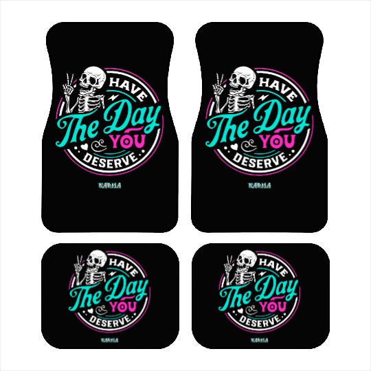Have The Day You Deserve Car Mats