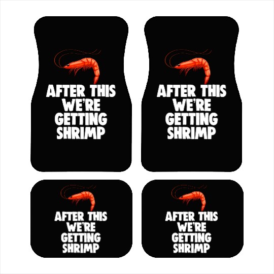 After This We're Getting Shrimp Car Mats