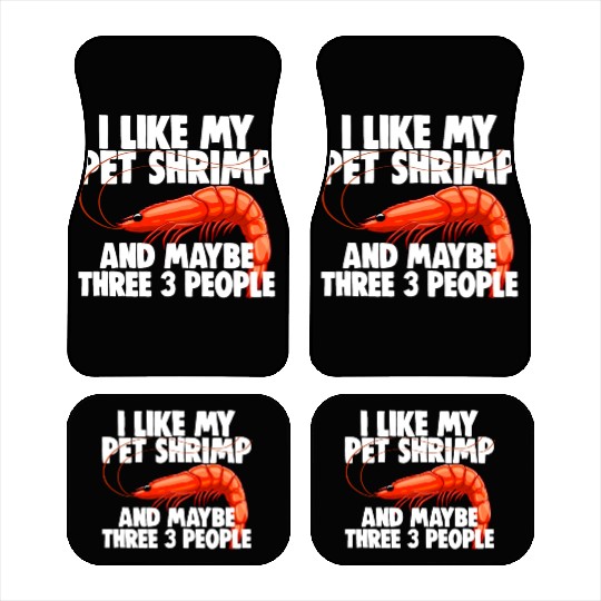 I Like My Pet Shrimp And Maybe Three 3 People Car Mats