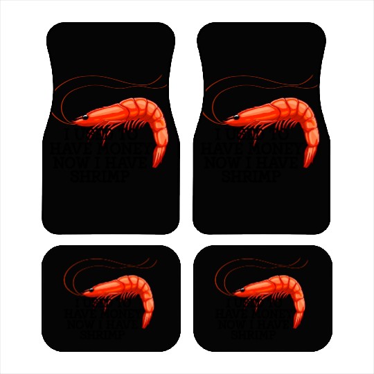 I Used To Have Money Now I Have Shrimp Car Mats