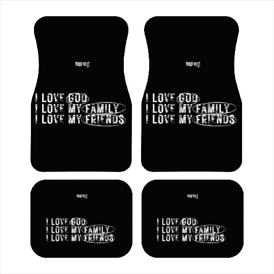 I love God. I love my family. I love my friends Car Mats