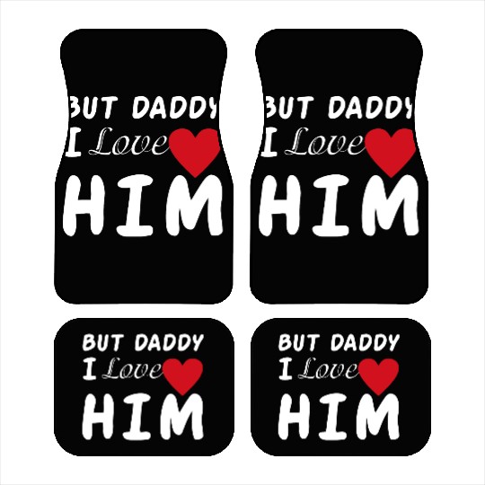 But daddy I love him Car Mats