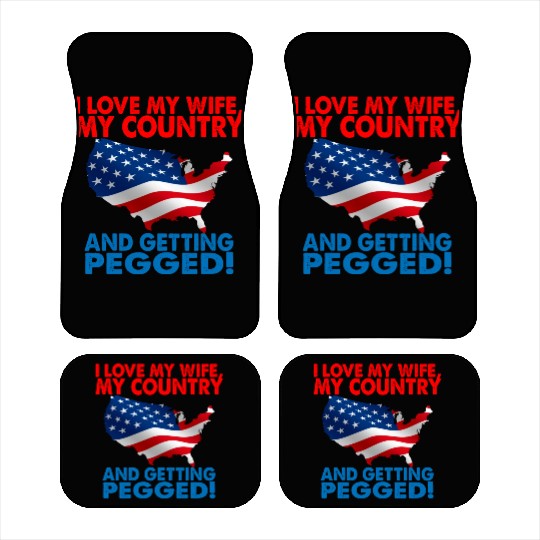 I Love My Wife My Country And Getting Pegged Car Mats