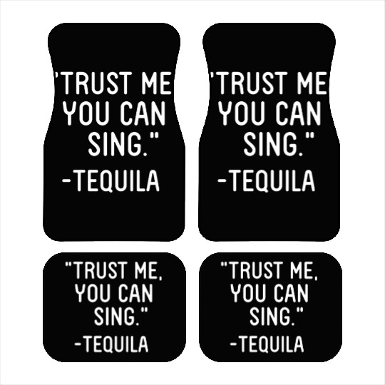 Trust Me You Can Sing - Tequila Car Mats