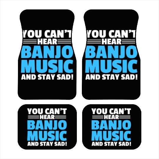 You Can't Hear Banjo Music And Stay Sad Car Mats